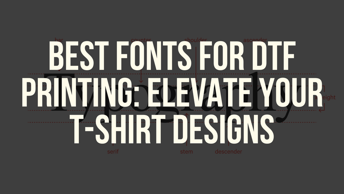 Best Fonts for DTF Printing: Elevate Your T-Shirt Designs